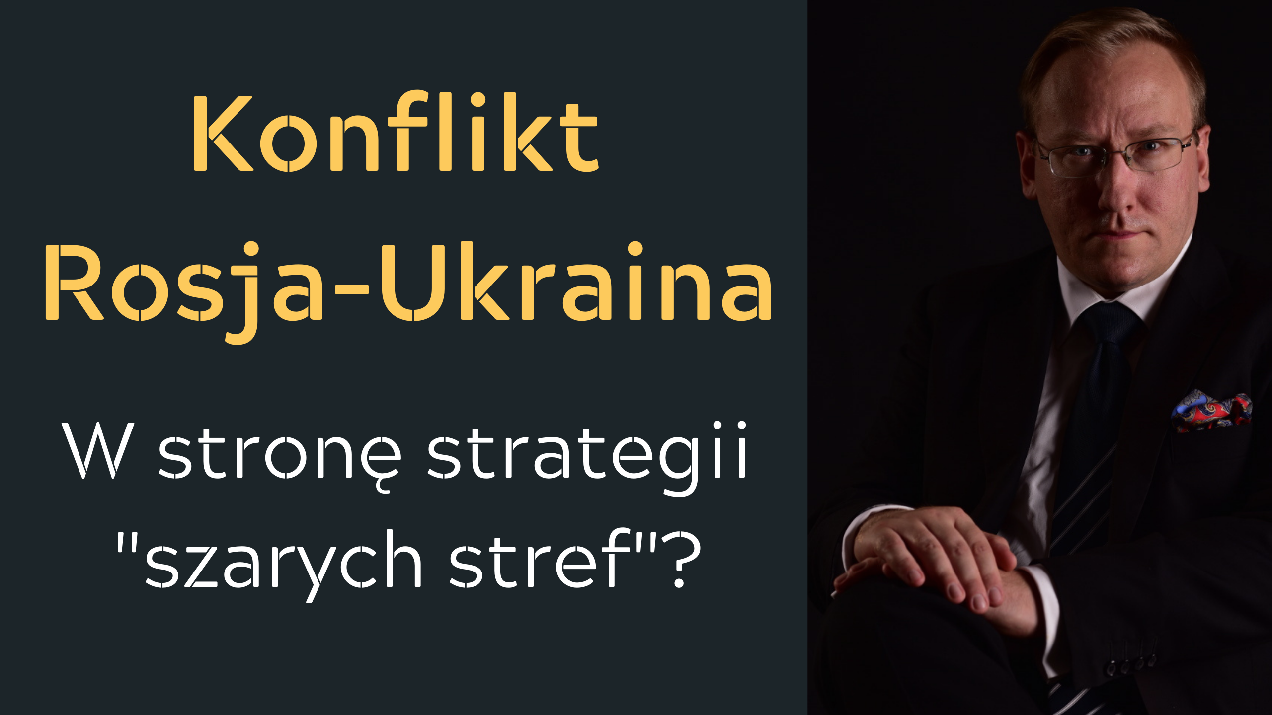Leszek Sykulski: Konflikt Rosja-Ukraina. W stronę strategii “szarych stref”?